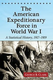 The American Expeditionary Force in World War I, Clark George B.