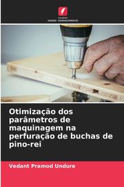 Otimiza?o dos parmetros de maquinagem na perfura?o de buchas de pino-rei, Undure Vedant Pramod