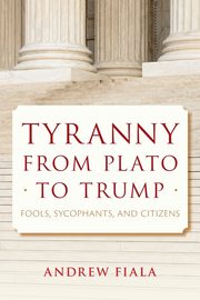 Tyranny from Plato to Trump, Fiala Andrew