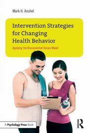 Intervention Strategies for Changing Health Behavior, Anshel Mark H.