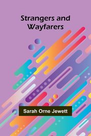 Strangers and Wayfarers, Orne Jewett Sarah