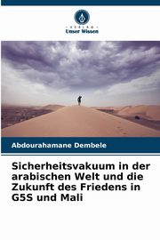Sicherheitsvakuum in der arabischen Welt und die Zukunft des Friedens in G5S und Mali, Dembele Abdourahamane