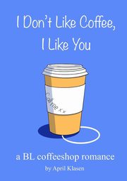I Don't Like Coffee, I Like You, Klasen April