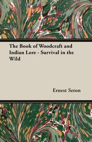 ksiazka tytu: The Book of Woodcraft and Indian Lore - Survival in the Wild autor: Seton Ernest Thompson