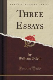 ksiazka tytu: Three Essays (Classic Reprint) autor: Gilpin William