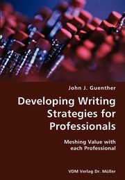 Developing writing Strategies for Professionals- Meshing Value with each Professional, Guenther John J.