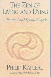 The Zen of Living and Dying, Kapleau Philip
