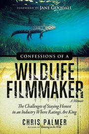 Confessions of a Wildlife Filmmaker, Palmer Chris