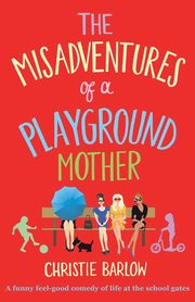 Misadventures of a Playground Mother, Barlow Christie