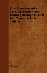 Vine Management - Care, Cultivation and Training During the First Two Years - Selected Articles, Various