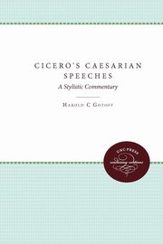 Cicero's Caesarian Speeches, Gotoff Harold C.