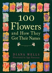ksiazka tytu: 100 Flowers and How They Got Their Names autor: Wells Diana