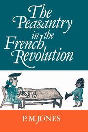 The Peasantry in the French Revolution, Jones Peter