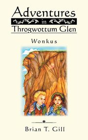 Adventures in Throgwottum Glen, Gill Brian T.
