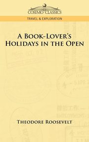 A Book-Lover's Holidays in the Open, Roosevelt Theodore IV