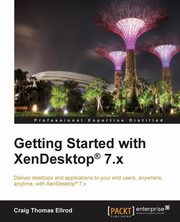 Getting Started with XenDesktop 7.x, Thomas Ellrod Craig