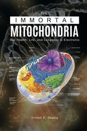 The Immortal Mitochondria, Shukla Triveni P.