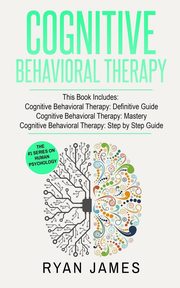 ksiazka tytu: Cognitive Behavioral Therapy autor: James Ryan