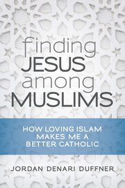 Finding Jesus Among Muslims, Duffner Jordan Denari
