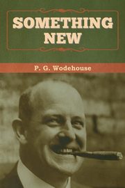 Something New, Wodehouse P.  G.