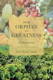 From Orphan to Greatness, T. Adade Pierre Komi