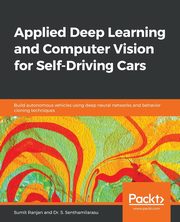 Applied Deep Learning and Computer Vision for Self-Driving Cars, Ranjan Sumit