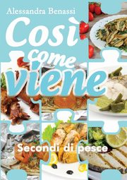 Cos? come viene. Secondi di pesce, Benassi Alessandra