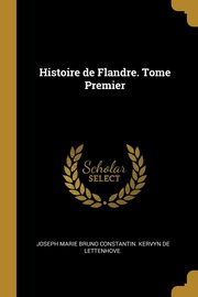 Histoire de Flandre. Tome Premier, Kervyn de Lettenhove. Joseph Marie Brun