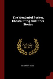 ksiazka tytu: The Wonderful Pocket, Chestnutting and Other Stories autor: Giles Chauncey