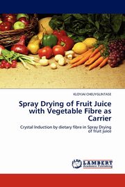 Spray Drying of Fruit Juice with Vegetable Fibre as Carrier, CHEUYGLINTASE KLOYJAI