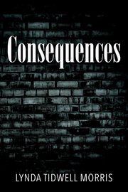 Consequences, Morris Lynda Tidwell