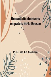 Recueil de chansons en patois de la Bresse, Geli?re P.-C. de