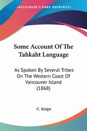 Some Account Of The Tahkaht Language, Knipe C.