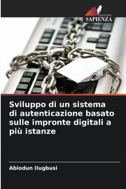 Sviluppo di un sistema di autenticazione basato sulle impronte digitali a pi? istanze, Ilugbusi Abiodun