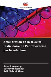 Amlioration de la toxicit testiculaire de l'enrofloxacine par le slnium, Rungsung Soya