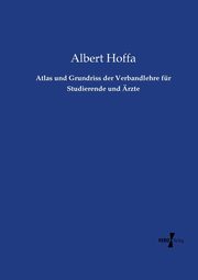 Atlas und Grundriss der Verbandlehre fr Studierende und rzte, Hoffa Albert