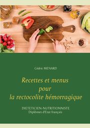 Recettes et menus pour la rectocolite hmorragique, Menard Cedric