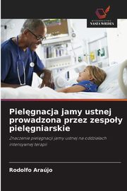 Pielgnacja jamy ustnej prowadzona przez zespoy pielgniarskie, Arajo Rodolfo