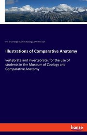 Illustrations of Comparative Anatomy, Clark John Willis