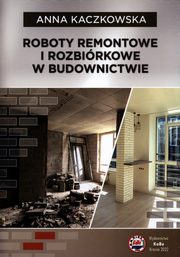 ksiazka tytu: Roboty remontowe i rozbirkowe w budownnictwie autor: Kaczkowska Anna