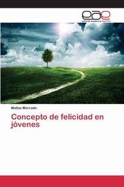 ksiazka tytu: Concepto de felicidad en jvenes autor: Mercado Matias