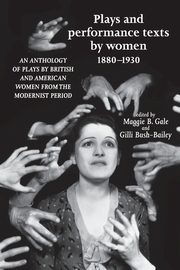 Plays and performance texts by women 1880-1930, 