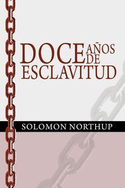 Doce Anos de Esclavitud / Twelve Years a Slave (Spanish Edition), Northup Solomon