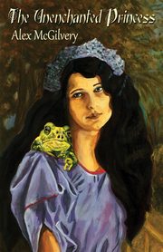 The Unenchanted Princess, McGilvery Alex