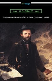 ksiazka tytu: The Personal Memoirs of U. S. Grant (Volumes I and II) autor: Grant U. S.