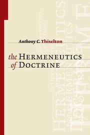 Hermeneutics of Doctrine, Thiselton Anthony C