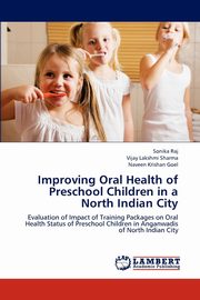 Improving Oral Health of Preschool Children in a North Indian City, Raj Sonika