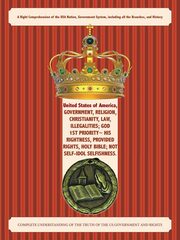 United States of America, Government, Religion, Christianity, Law, Illegalities; God 1St Priority~ His Rightness, Provided Rights, Holy Bible; Not Self-Idol Selfishness., Sheffield Anthony
