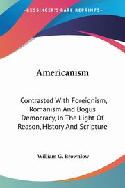 Americanism, Brownlow William G.