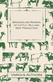 Breeding and Rearing of Cattle - Milk and Beef Production, Various Authors